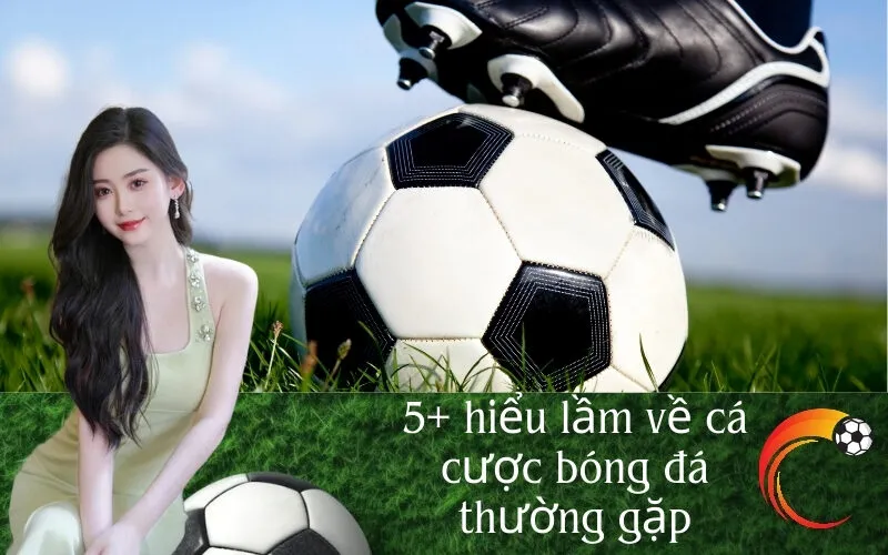 5+ hiểu lầm về cá cược bóng đá thường gặp