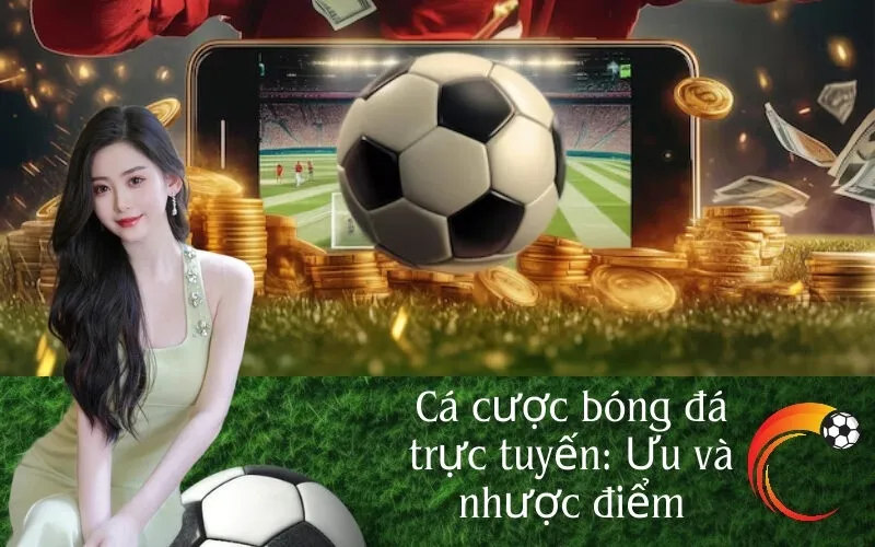 Cá cược bóng đá trực tuyến Ưu và nhược điểm