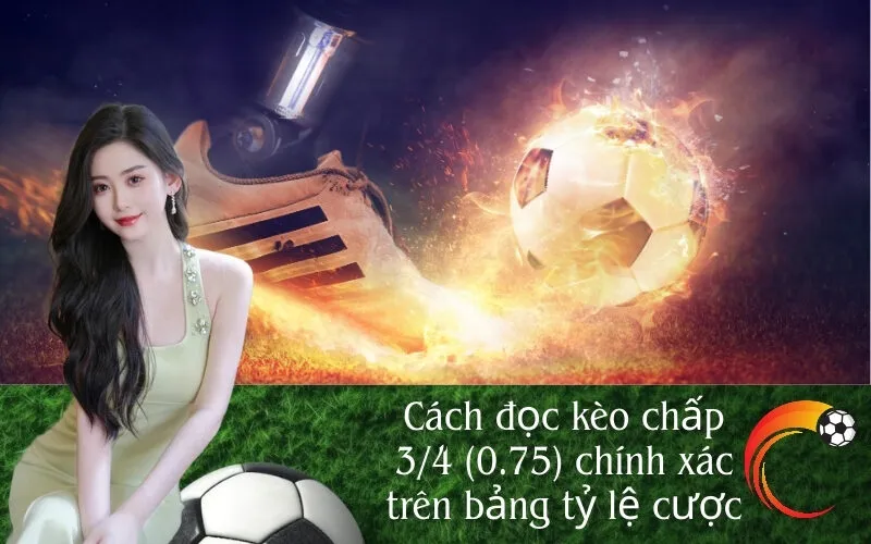 Cách đọc kèo chấp 34 (0.75) chính xác trên bảng tỷ lệ cược