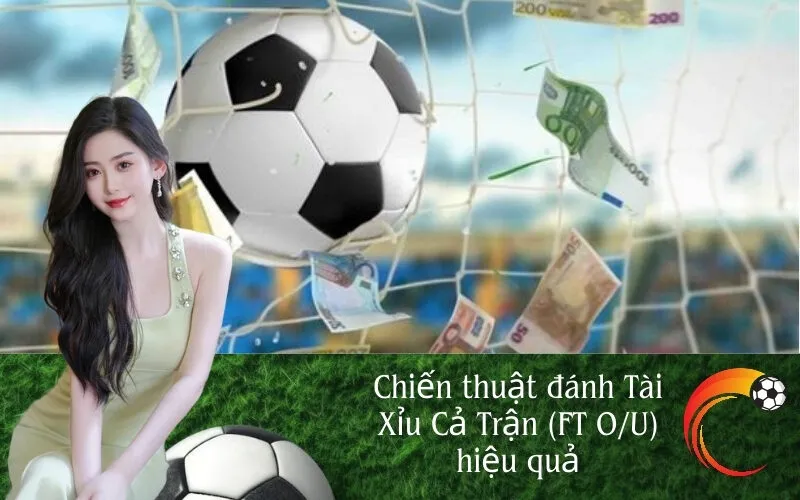 Chiến thuật đánh Tài Xỉu Cả Trận (FT OU) hiệu quả