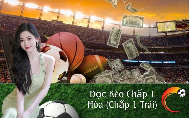 Đọc Kèo Chấp 1 Hòa (Chấp 1 Trái)