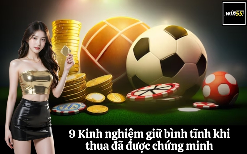 9 Kinh nghiệm giữ bình tĩnh khi thua đã được chứng minh