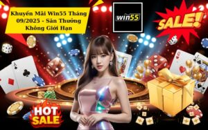 Khuyến Mãi Win55 Tháng 09/2025 - Săn Thưởng Không Giới Hạn